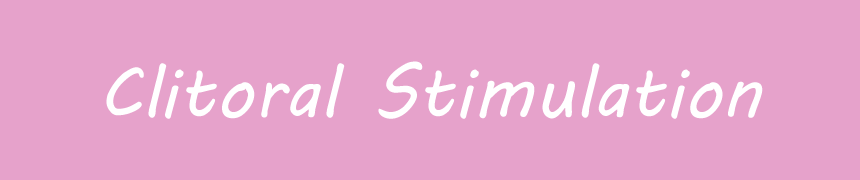 Clitoral Stimulation Clitoral Stimulation Tips and Techniques