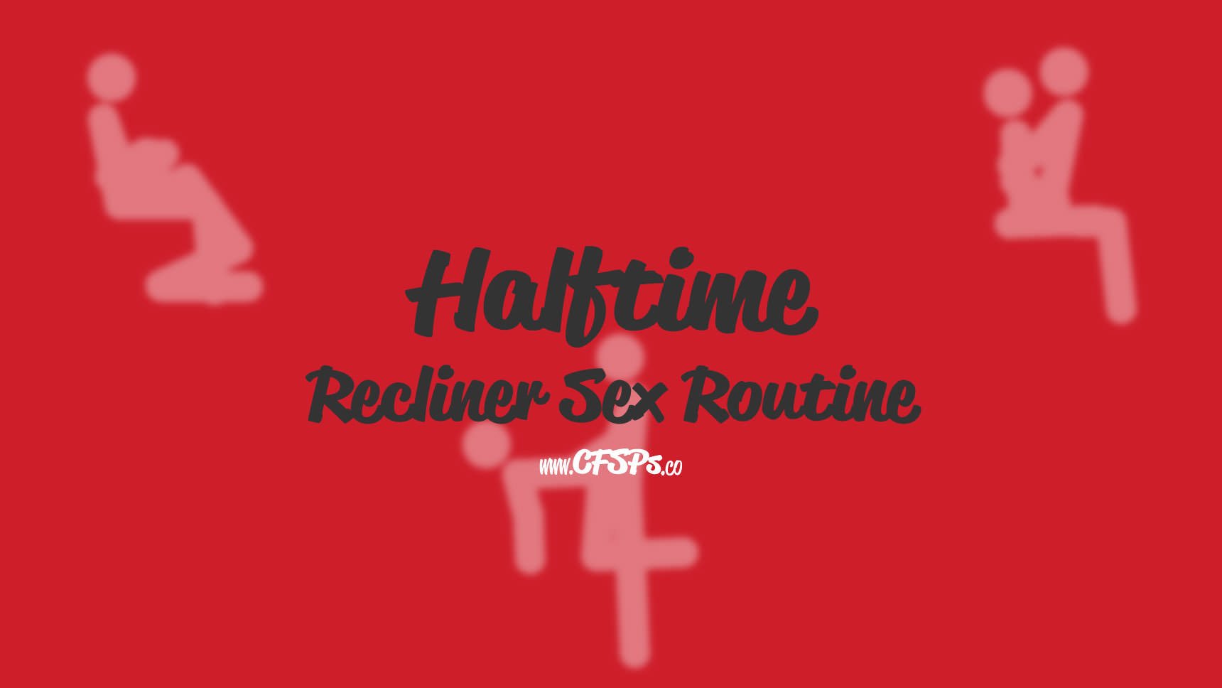 Halftime Recliner Sex Routine
